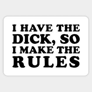 I Have The Dick, So I Make the Rules Sticker